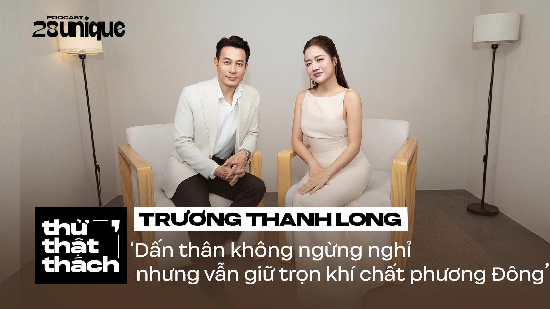 Dấn thân không ngừng nghỉ nhưng vẫn giữ trọn khí chất phương Đông - Trương Thanh Long