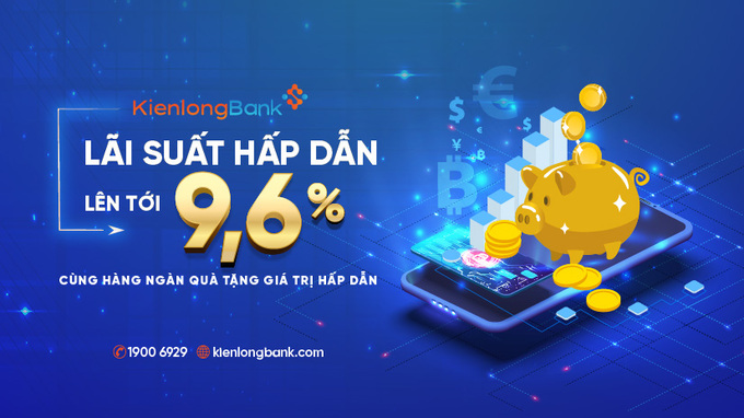 Gửi tiết kiệm tại KienlongBank, khách hàng hưởng lãi suất lên đến 9,6%/năm