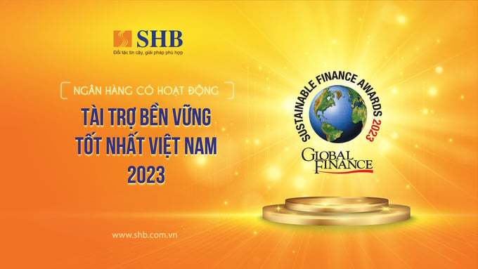 SHB là đại diện duy nhất của Việt Nam được Global Finance vinh danh Ngân hàng Tài trợ bền vững tốt nhất 2023