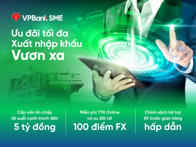 Các ngân hàng, đặc biệt là VPBank, luôn thấu hiểu điều này nên bung ra rất nhiều sản phẩm ưu đãi, trợ lực cho doanh nghiệp xuất nhập khẩu