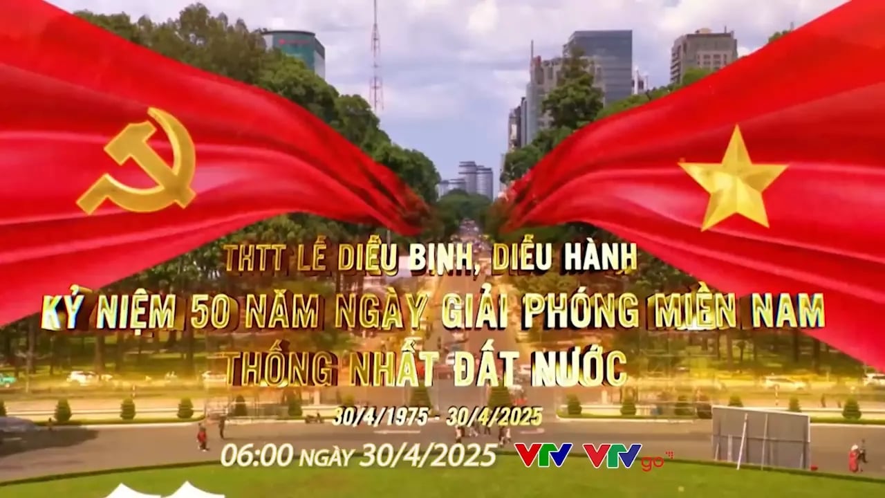 TRUYỀN HÌNH TRỰC TIẾP: Lễ Kỷ niệm 50 năm Ngày Giải phóng miền Nam, thống nhất đất nước