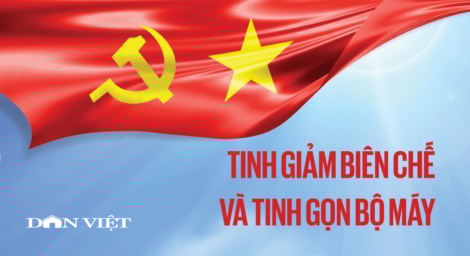 Infographic: Tổng thể dự kiến giảm số tỉnh, xã, biên chế cán bộ công chức, đầu mối sau khi sắp xếp bộ máy