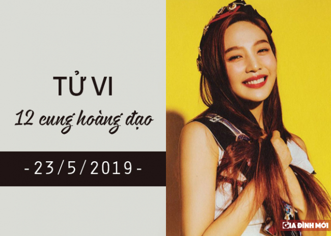   Tử vi ngày 23/5/2019 của 12 cung hoàng đạo  