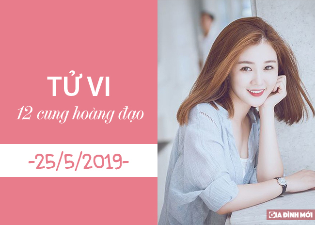   Tử vi ngày 25/5/2019 của 12 cung hoàng đạo  