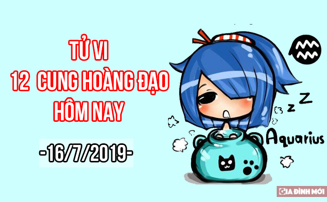   Tử vi hàng ngày của 12 cung hoàng đạo hôm nay 16/7/2019  