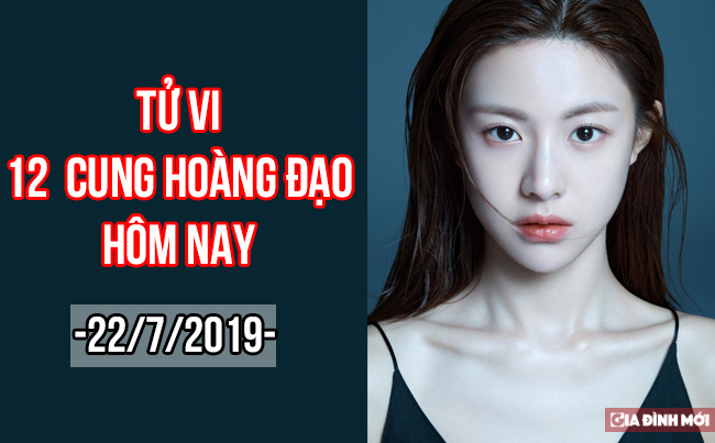   Tử vi hàng ngày của 12 cung hoàng đạo hôm nay 22/7/2019  