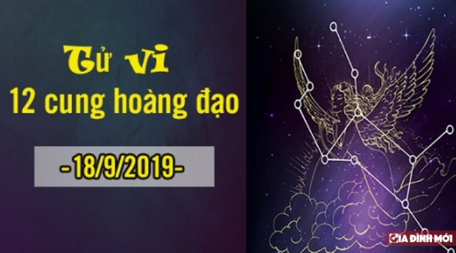   Tử vi 12 cung hoàng đạo 18/9/2019: Bạch Dương may mắn, Thiên Bình gặp rắc rối  