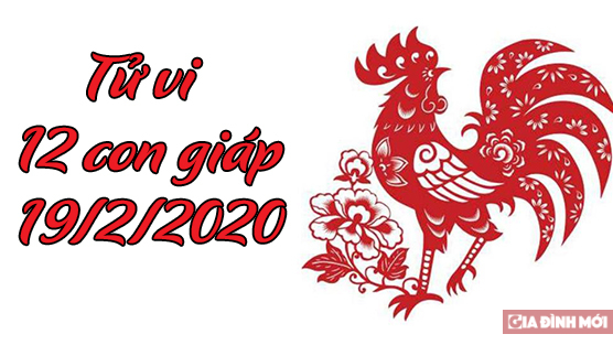   Tử vi 12 con giáp hôm nay 19/2/2020: Tuổi Dậu may mắn, tuổi Tuất khó khăn  