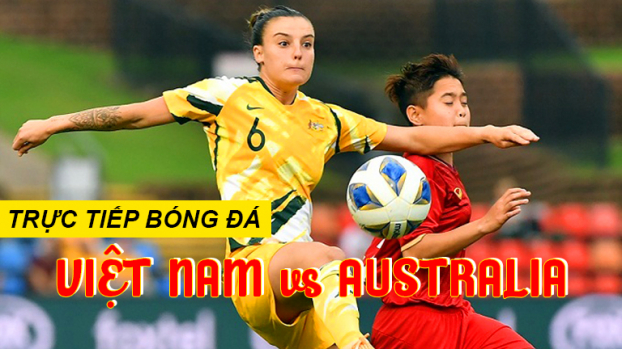   Trực tiếp nữ Việt Nam vs nữ Australia ngày 11/3  