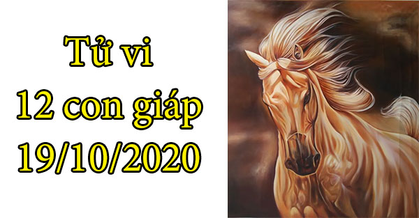   Tử vi 12 con giáp hôm nay 19/10: Tuổi Ngọ được nâng đỡ, tuổi Dậu gặp chuyện không tốt  