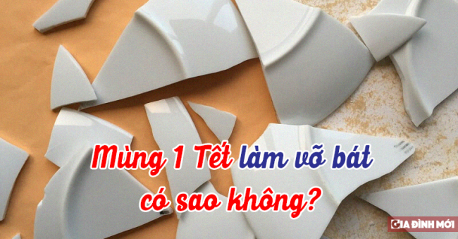 Mùng 1 Tết làm vỡ bát có sao không? 0