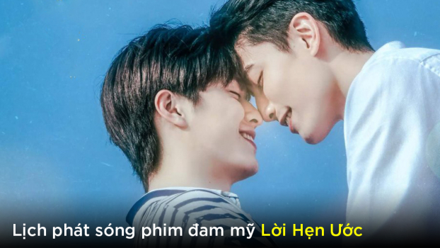 Lịch phát sóng phim đam mỹ Lời Hẹn Ước trên WeTV 0