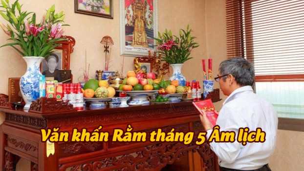 Văn khấn rằm tháng 5 âm lịch cúng gia tiên, thần linh chuẩn phong tục 0