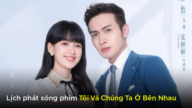 Lịch phát sóng phim Tôi Và Chúng Ta Ở Bên Nhau trên FPT Play 0