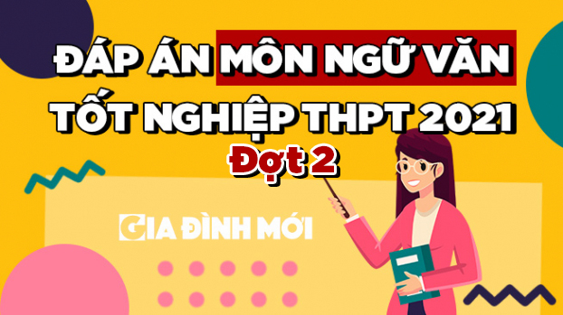 Gợi ý đáp án môn Ngữ văn tốt nghiệp THPT 2021 đợt 2 đầy đủ nhất 1