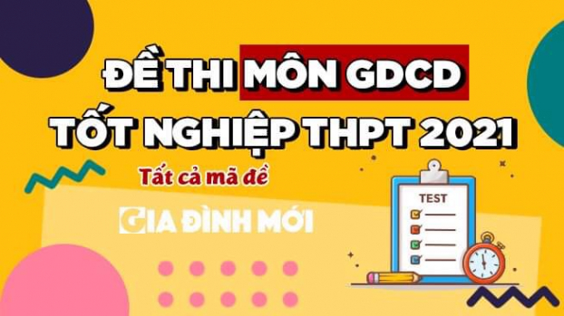 Đề thi, đáp án môn Giáo dục công dân tốt nghiệp THPT 2021 đợt 2 tất cả mã đề đầy đủ nhất 4