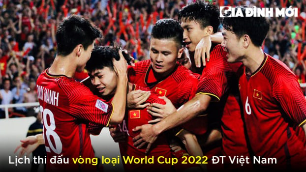Lịch thi đấu và trực tiếp vòng loại thứ 3 World Cup 2022 của ĐT Việt Nam 0