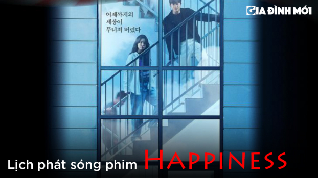Lịch phát sóng phim Happiness (2021) trên iQIYI, Galaxy Play 0