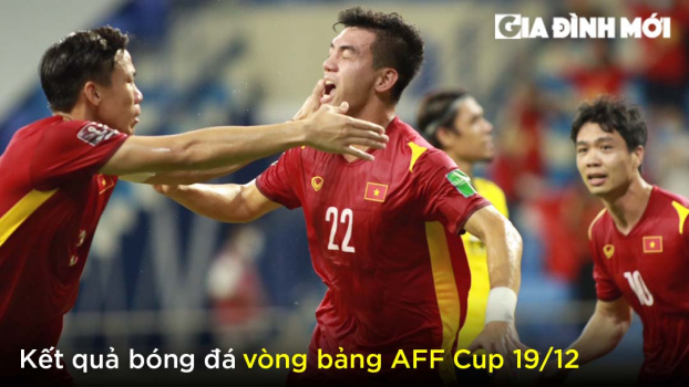 Kết quả bóng đá Việt Nam vs Campuchia 19/12, bảng xếp hạng AFF Cup 2020 bảng B mới nhất 0