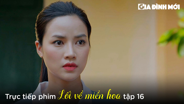 Lối về miền hoa tập 16: Thanh biết sự thật Lợi bị hãm hại là do mình 0