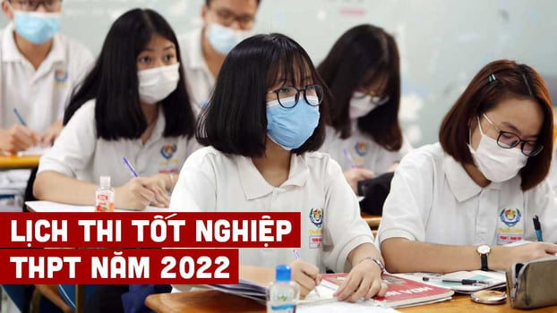 Lịch thi tốt nghiệp THPT năm 2022 đầy đủ, chính xác nhất 0