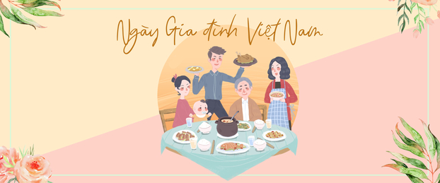Đoạn văn tiếng Anh viết về Ngày Gia đình ở Việt Nam hoặc các nước trên thế giới Do a research on Family Day in Viet Nam or other countries in the world