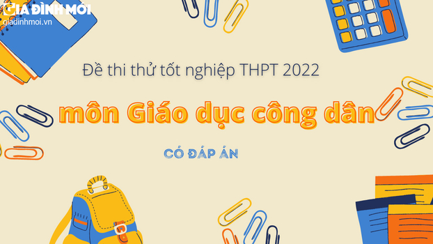 Đề thi thử tốt nghiệp THPT 2022 môn Giáo dục công dân mới nhất có đáp án 0