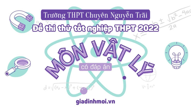 Đề thi thử Vật lý tốt nghiệp THPT 2022 mới nhất có đáp án 0