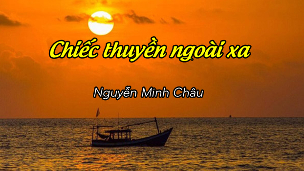 Truyện ngắn Chiếc thuyền ngoài xa và thông điệp cuộc sống mà tác giả Nguyễn Minh Châu muốn nhắn gửi thông qua văn học 0
