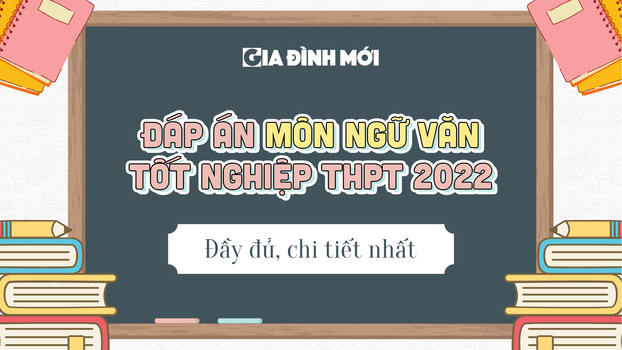 Gợi ý đáp án môn Ngữ văn tốt nghiệp THPT 2022 đầy đủ nhất 0