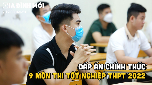 Đáp án chính thức 9 môn thi tốt nghiệp THPT 2022 của Bộ GD&ĐT 0