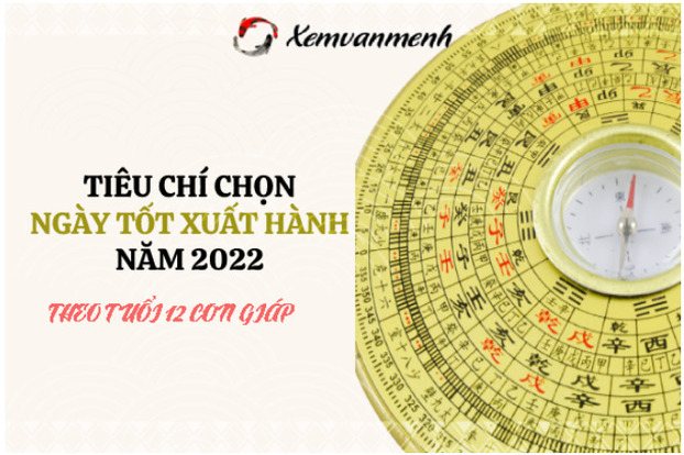 Chọn ngày tốt xuất hành năm 2022 theo tuổi của 12 con giáp 1