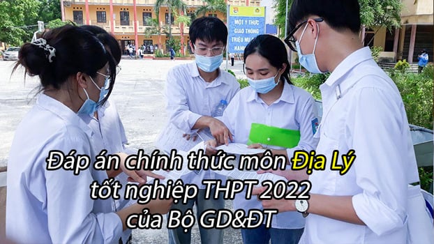 Đáp án chính thức môn Địa lý tốt nghiệp THPT 2022 của bộ GD&ĐT 1