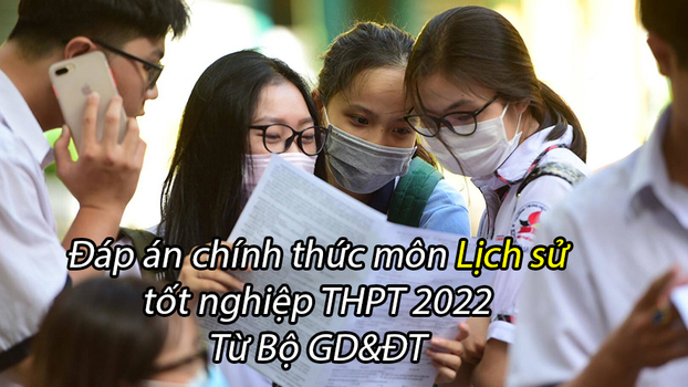 Đáp án chính thức môn Lịch sử tốt nghiệp THPT 2022 của Bộ GD&ĐT 1