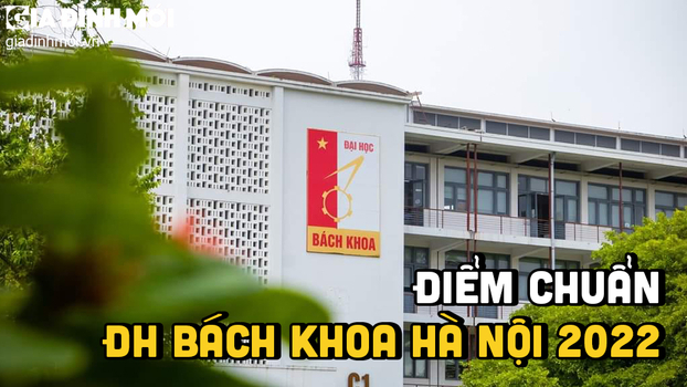 Điểm chuẩn trường Đại học Bách Khoa Hà Nội 2022 mới nhất, chính xác nhất 0