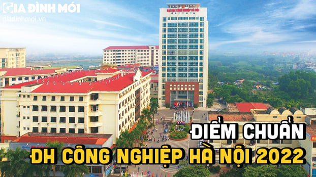 Điểm chuẩn trường Đại học Công nghiệp Hà Nội 2022 chính xác nhất 0