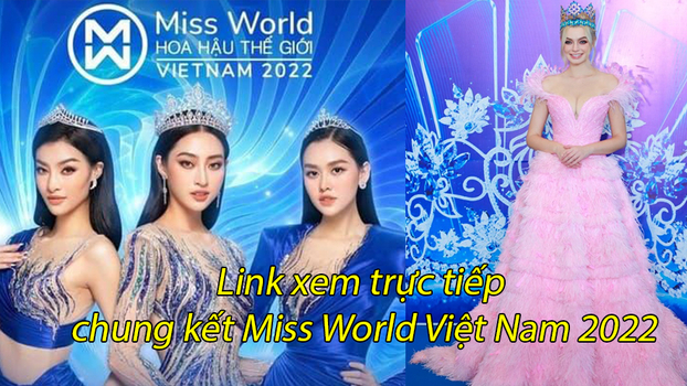 Link xem trực tiếp chung kết Miss World Việt Nam 2022
