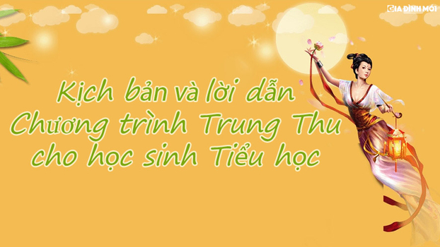 Kịch bản và lời dẫn chương trình Trung thu 2022 cho trường Tiểu học