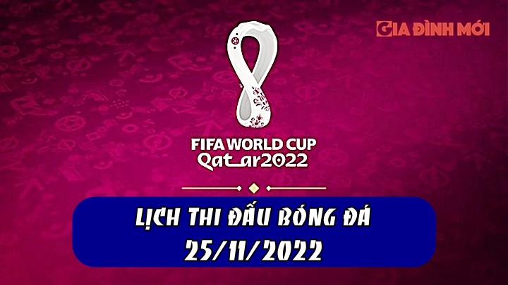 Lịch thi đấu, lịch phát sóng các trận bóng đá World Cup hôm nay 25/11/2022