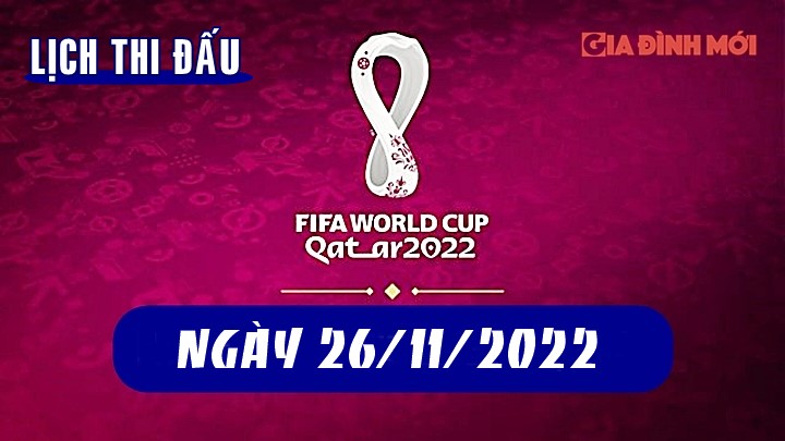 Lịch thi đấu, lịch phát sóng các trận bóng đá World Cup hôm nay 26/11/2022