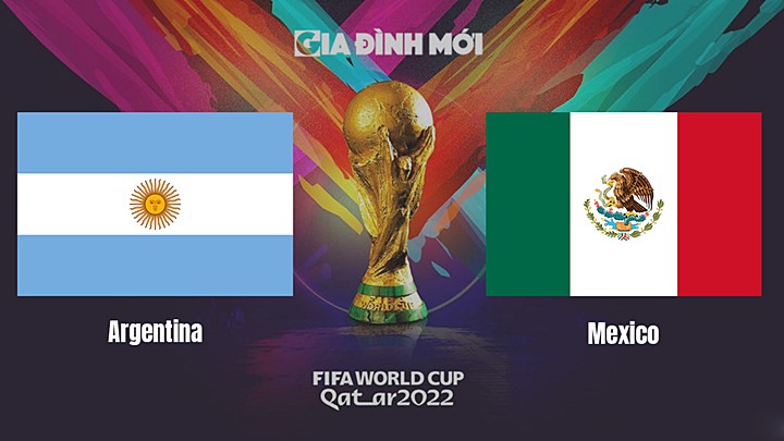 Nhận định bóng đá vòng đấu bảng World Cup 2022 giữa Argentina vs Mexico ngày mai 27/11/2022