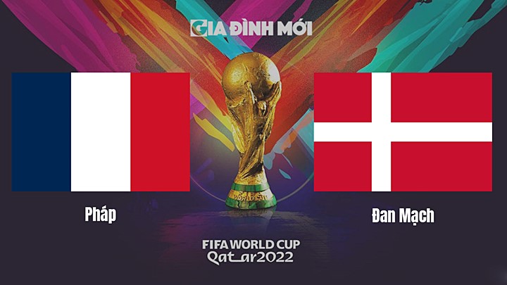 Link xem trực tiếp bóng đá giữa Pháp vs Đan Mạch tại World Cup 2022 hôm nay 26/11/2022