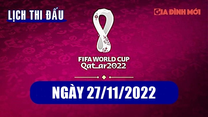 Lịch thi đấu, lịch phát sóng các trận bóng đá World Cup hôm nay 27/11/2022