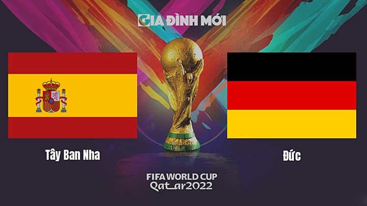 Link xem trực tiếp bóng đá giữa Tây Ban Nha vs Đức tại World Cup 2022 ngày 28/11/2022