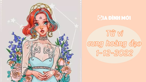 Tử vi 12 cung hoàng đạo ngày mới 1/12: Sư tử lạc quan, bọ cạp mất kiên nhẫn