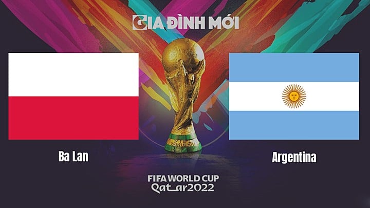 Link xem trực tiếp bóng đá giữa Ba Lan vs Argentina tại World Cup 2022 ngày 1/12/2022