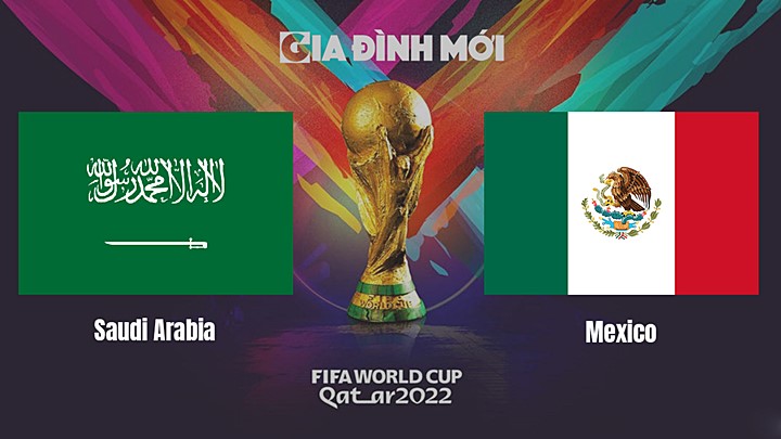 Link xem trực tiếp bóng đá giữa Ả Rập Saudi vs Mexico tại World Cup 2022 hôm nay 1/12/2022