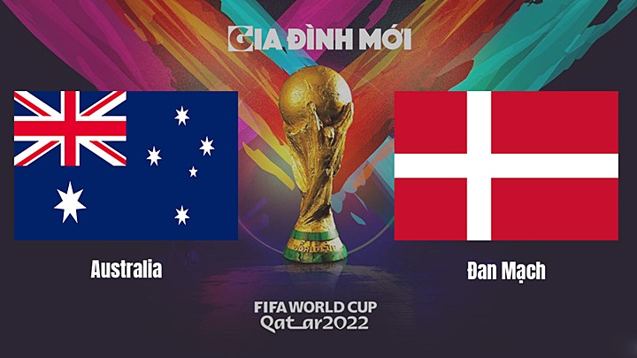 Link xem trực tiếp bóng đá giữa Úc vs Đan Mạch tại World Cup 2022 hôm nay 30/11/2022