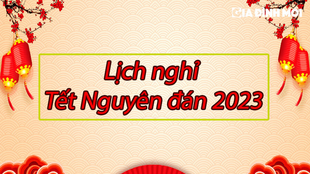 Tết Nguyên đán 2023 nghỉ mấy ngày? Lịch nghỉ Tết 2023 chính xác nhất