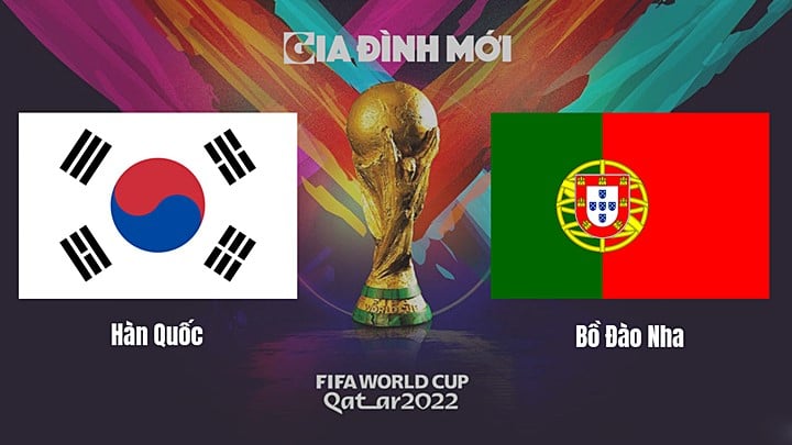 Link xem trực tiếp bóng đá giữa Hàn Quốc vs Bồ Đào Nha tại World Cup 2022 hôm nay 2/12/2022